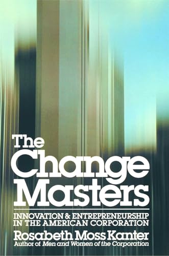 Change Masters: Innovation and Entrepreneurship in the American Corporation (Touchstone Book) von Free Press
